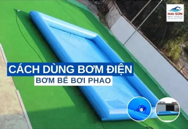 cách dùng bơm điện bơm bể bơi phao