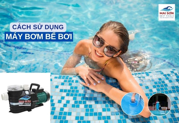 cách sử dụng máy bơm bể bơi