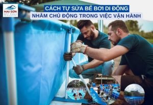 Cách Tự Sửa Bể Bơi Di Động Nhằm Chủ Động Trong Việc Vận Hành