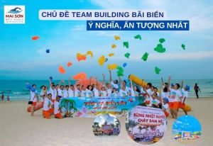 Chủ Đề Team Building Bãi Biển Ý Nghĩa, Ấn Tượng Nhất