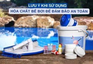 Lưu Ý Khi Sử Dụng Hóa Chất Bể Bơi Để Đảm Bảo An Toàn