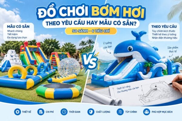 Đồ Chơi Bơm Hơi Theo Yêu Cầu Hay Mẫu Có Sẵn? 6 Tiêu Chí