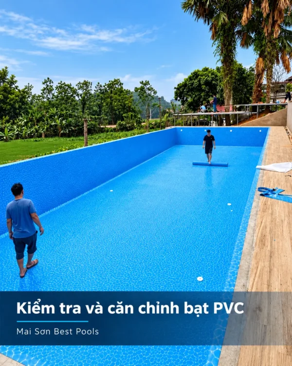 Kiểm tra và căn chỉnh bạt PVC bể bơi âm tại công trình